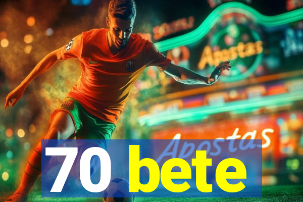70 bete